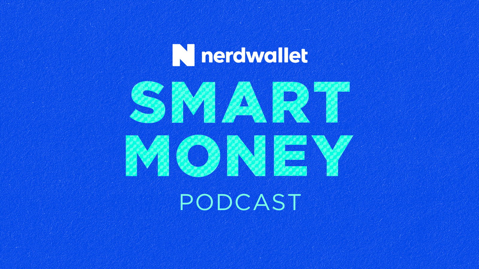NerdWallet presents the Smart Money Podcast